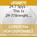 24-7 Spys - This Is 24-7/Strenght In cd