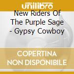 New Riders Of The Purple Sage - Gypsy Cowboy cd musicale di New Riders Of The Purple Sage