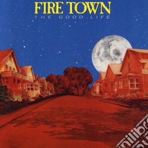 Fire Town - Good Life cd musicale di Fire Town