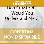 Don Crawford - Would You Understand My Nakedness cd musicale di Don Crawford