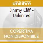Jimmy Cliff - Unlimited cd musicale di Jimmy Cliff
