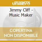 Jimmy Cliff - Music Maker cd musicale di Jimmy Cliff
