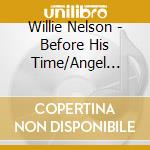 Willie Nelson - Before His Time/Angel Eyes cd musicale di Willie Nelson