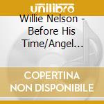 Willie Nelson - Before His Time/Angel Eyes cd