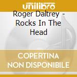 Roger Daltrey - Rocks In The Head cd musicale di Roger Daltrey