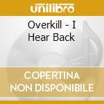 Overkill - I Hear Back cd