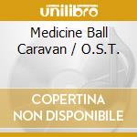 Medicine Ball Caravan / O.S.T.