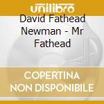 David Fathead Newman - Mr Fathead cd musicale di David Fathead Newman