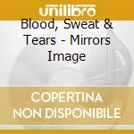 Blood, Sweat & Tears - Mirrors Image cd