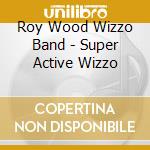 Roy Wood Wizzo Band - Super Active Wizzo cd