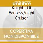 Knights Of Fantasy/night Cruiser cd