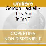 Gordon Haskell - It Is And It Isn'T cd musicale di Gordon Haskell