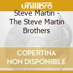 Steve Martin - The Steve Martin Brothers cd musicale di Steve Martin