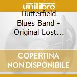 Butterfield Blues Band - Original Lost Elektra Sessions cd musicale
