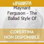 Maynard Ferguson - The Ballad Style Of cd