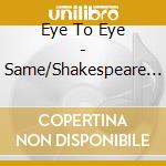Eye To Eye - Same/Shakespeare Stole My cd