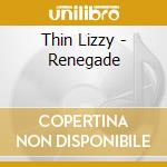Thin Lizzy - Renegade cd musicale di THIN LIZZY