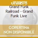Grand Funk Railroad - Grand Funk Live cd