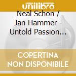 Neal Schon / Jan Hammer - Untold Passion (2017 Reissue) cd musicale di Neal / Hammer,Jan Schon