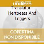 Translator - Hertbeats And Triggers cd