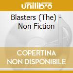 Blasters (The) - Non Fiction cd musicale di BLASTERS