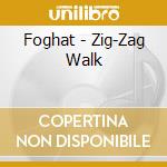 Foghat - Zig-Zag Walk cd musicale di Foghat