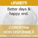 Better days & happy end. cd musicale di Melissa Manchester