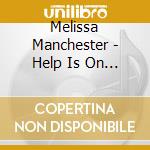 Melissa Manchester - Help Is On The Way cd musicale di Melissa Manchester