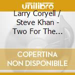 Larry Coryell / Steve Khan - Two For The Road cd musicale di Larry Coryell / Steve Khan
