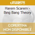 Harem Scarem - Bing Bang Theory cd musicale di Harem Scarem