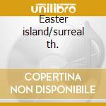 Easter island/surreal th. cd musicale di Kris Kristofferson