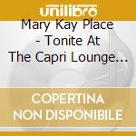 Mary Kay Place - Tonite At The Capri Lounge / Aimin To Please cd musicale di Mary Kay Place
