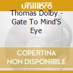 Thomas Dolby - Gate To Mind'S Eye cd musicale di Thomas Dolby