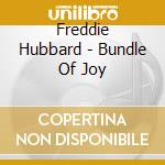 Freddie Hubbard - Bundle Of Joy cd musicale di Freddie Hubbard