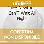 Juice Newton - Can'T Wait All Night