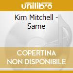 Kim Mitchell - Same cd musicale di Kim Mitchell
