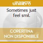 Sometimes just feel smil. cd