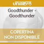 Goodthunder - Goodthunder cd musicale di Goodthunder