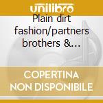 Plain dirt fashion/partners brothers & friends cd