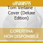 Tom Verlaine - Cover (Deluxe Edition) cd musicale di Tom Verlaine
