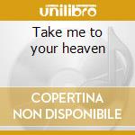 Take me to your heaven cd