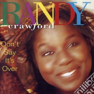 Randy Crawford - Don'T Say It'S Over cd musicale di Randy Crawford