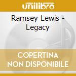 Ramsey Lewis - Legacy cd musicale di Ramsey Lewis