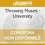 Throwing Muses - University cd musicale di Muses Throwing
