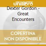 Dexter Gordon - Great Encounters cd musicale di GORDON DEXTER