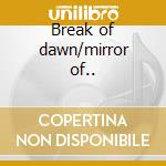 Break of dawn/mirror of.. cd musicale di Firefall