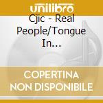 Cjic - Real People/Tongue In... cd