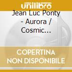 Jean Luc Ponty - Aurora / Cosmic Messenger (2-Fer) cd