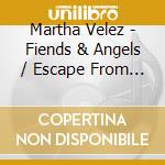 Martha Velez - Fiends & Angels / Escape From Babylon (Two-Fer) cd