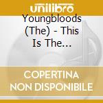 Youngbloods (The) - This Is The Youngbloods cd musicale di Youngbloods